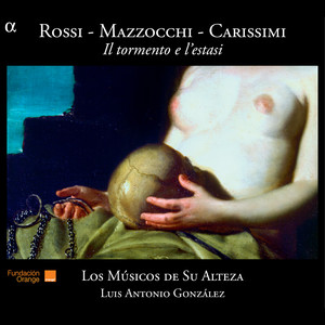 Rossi, Mazzocchi, Carissimi: Il tormento e l'estasi