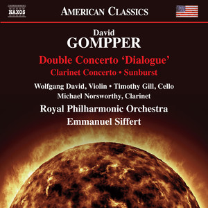 GOMPPER, David: Double Concerto, "Dialogue" / Clarinet Concerto / Sunburst (W. David, T. Gill, Norsworthy, Royal Philharmonic, Siffert)
