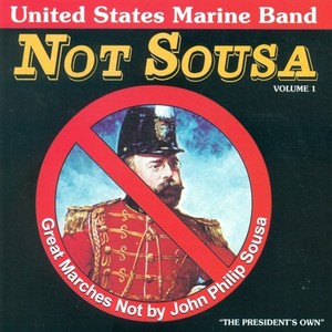 PRESIDENT'S OWN UNITED STATES MARINE BAND: Great Marches Not by John Philip Sousa, Vol. 1