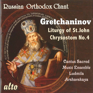 GRETCHANINOV, A.: Liturgy of St. John Chrysostom No. 4 (Arshavskaya)