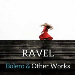 Ravel : Bolero & Other Works