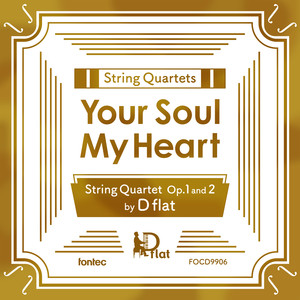 String Quartets "Your Soul My Heart" -String Quartet Op.1 and 2 by D flat-