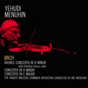 J. S. Bach: Violin Concertos in A minor and E major / Double Concerto in D minor (Remastered)