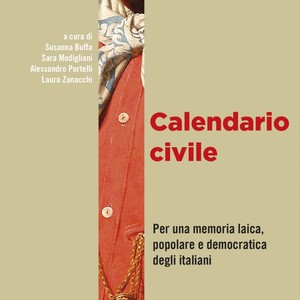Calendario Civile. Per una memoria laica, popolare e democratica degli italiani (A cura di Susanna Buffa, Sara Modigliani, Alessandro Portelli, Laura Zanacchi)