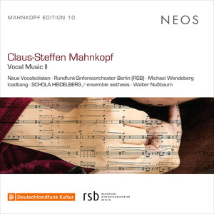 Claus-Steffen Mahnkopf: Vocal Music, Vol. 2