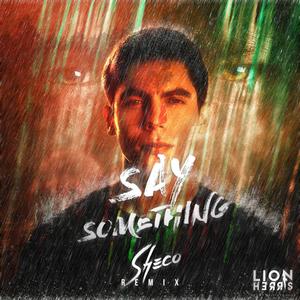 Say Something (Sheco Remix) (feat. Sheco)