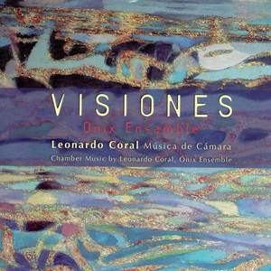 Visiones: Chamber Music by Leonardo Coral