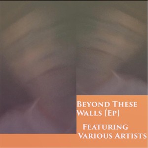 Beyond These Walls - EP
