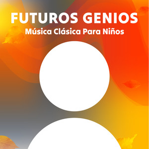 Futuros Genios: Música Clásica Para Niños