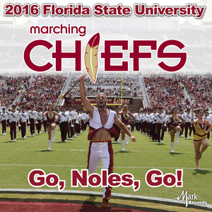 FLORIDA STATE UNIVERSITY MARCHING CHIEFS: Go, Noles, Go!