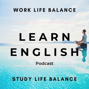 learn english podcast: work life balance, study life balance