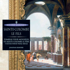 Sainte-Colombe le fils: Tombeau pour Monsieur de Sainte-Colombe le père - 5 suites pour viole seule