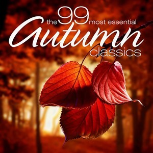 The 99 Most Essential Autumn Classics (99首好听的秋天古典名曲选集)