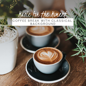Music for the Moment: Coffee Break with Classical Background