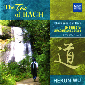 The Tao of Bach: Six Suites for Unaccompanied Cello, BWV 1007-1012