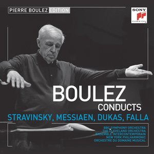 Pierre Boulez Edition: Stravinsky & Messiaen & Dukas & Falla (布列兹版:斯特拉文斯基,梅西安,杜卡斯和德法雅)