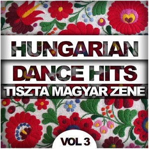 Hungarian Dance Hits: Tiszta Magyar Zene, Vol. 3