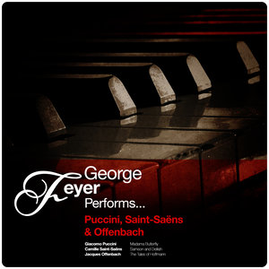 George Feyer Performs... Puccini, Saint-Saëns & Offenbach