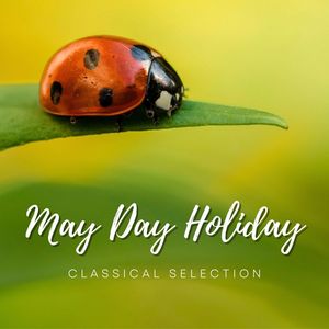 May Day Holiday: Classical Selection