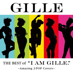 The Best of "I AM GILLE." ~Amazing J-POP Covers~