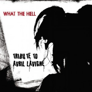 what the hell(an avril lavigne tribute)
