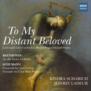 To My Distant Beloved - Schumann: Frauenliebe und Leben, Fantasie in C Major; Beethoven: An die Ferne Geliebte