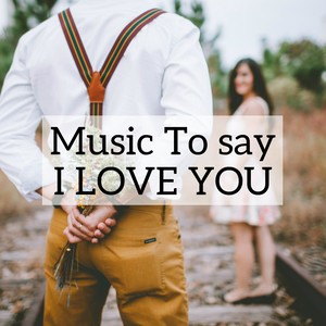 Music to Say I Love You