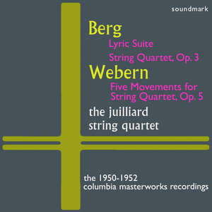 Alban Berg: Lyric Suite, Quartet, Op. 3, Anton Webern: Five Mvts. for String Qt, Op. 5 - The 1950-1952 Columbia Masterworks Recordings