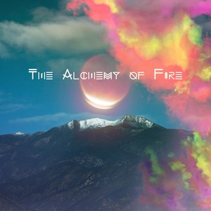 The Alchemy of Fire: Songs To Benefit The Ojai Valley (Explicit)