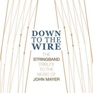 Down to the Wire (The Stringband Tribute to the Music of John Mayer)