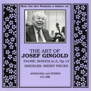 Violin Recital: Gingold, Josef - FAURE, G. / RIMSKY-KORSAKOV, N.A. / KREISLER, F. / MENDELSSOHN, Felix / CHOPIN, F. (The Art of Josef Gingold)