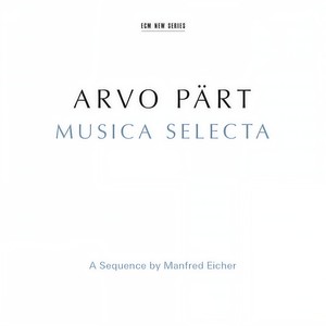 Arvo Pärt: Musica Selecta - A Sequence By Manfred Eicher (Remastered 2015)