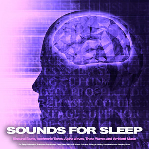 Sounds for Sleep: Binaural Beats, Isochronic Tones, Alpha Waves, Theta Waves and Ambient Music For Sleep, Relaxation, Brainwave Entrainment, Deep Sleep Aid, Brain Waves Therapy, Solfeggio Healing Frequencies and Sleeping Music