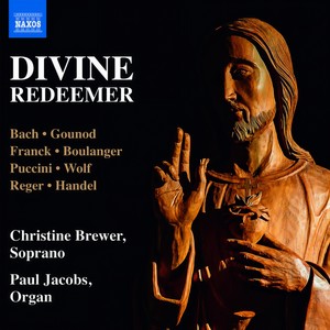 Vocal and Organ Recital: Brewer, Christine / Jacobs, Paul - BACH, J.S. / GOUNOD, C. / FRANCK, C. / BOULANGER, N. / PUCCINI, G. (Divine Redeemer)