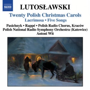 LUTOSLAWSKI, W.: 20 Polish Christmas Carols / Lacrimosa / 5 Songs (Polish Radio Choir, Polish National Radio Symphony, Wit)