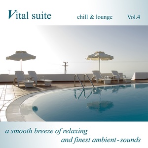 Vital Suite Chill & Lounge Vol.4 (A Smooth Breeze of Relaxing and Finest Ambient Sounds)