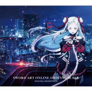 劇場版 ソードアート・オンライン -オーディナル・スケール- Original Soundtrack (剧场版《刀剑神域:序列之争》原声带)