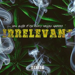 irrelevant(feat. fyn teaze3 & chelsea mavrick) (explicit)