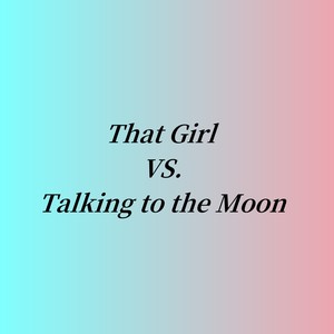 That Girl VS.Talking to the MoonMp3下载-Alexis Burns