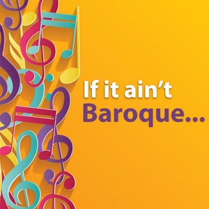 If It Ain't Baroque...