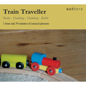Train Traveller: Berlin-Hamburg, Hamburg-Berlin (1 Hour and 39 Minutes of Musical Pleasure)