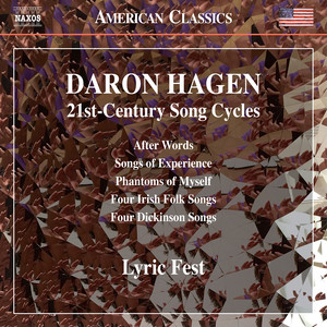 HAGEN, D.A.: 21st-Century Song Cycles - After Words / Songs of Experience / Phantoms of Myself / 4 Irish Folk Songs / 4 Dickinson Songs (Lyric Fest)