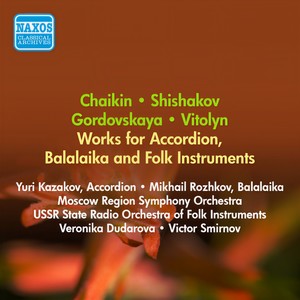 CHAIKIN, N.: Accordion Concerto / SHISHAKOV, Y.: Balalaika Concerto / GORODOVSKAYA, V.: Suite for Orchestra of Folk Instruments (1956)