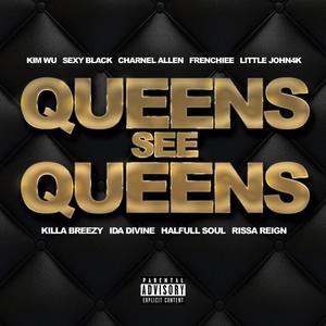 QUEENS SEE QUEENS (feat. SEXY BLACK, CHARNEL ALLEN, FRENCHIEE, LITTLE JOHN4K, KILLA BREEZY, IDA DIVINE, HALFULL SOUL & RISSA REIGN)