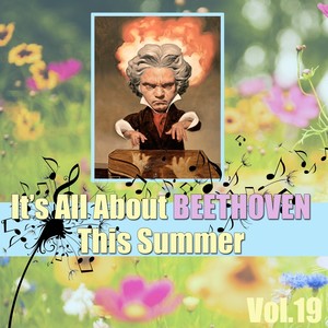 It's All About Beethoven This Summer, Vol.19