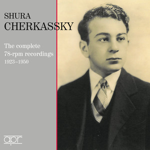 Shura Cherkassky - The complete 78rpm recordings 1923 - 1950