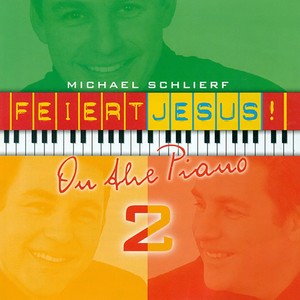 SCHLIERF, Michael: Feiert Jesus, Vol. 2 (On the Piano)