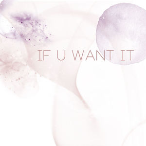 If U Want It