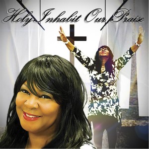 Holy Inhabit Our Praise