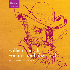 Von Mir Und Ueber Mich - Thomas Krause Liest Wilhelm Busch